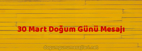 30 Mart Doğum Günü Mesajı